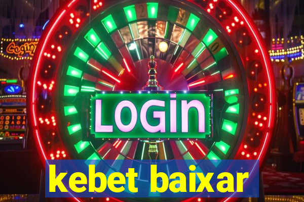 kebet baixar